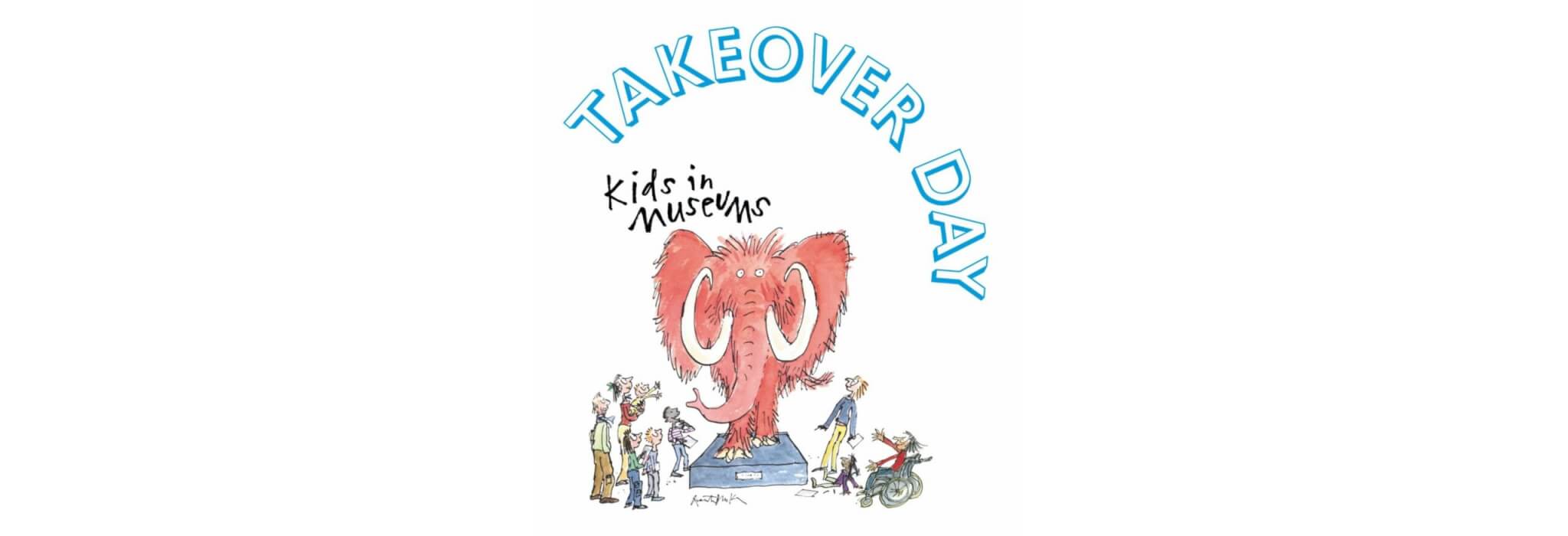 Illustration of a red mammoth on a plinth with children and adults around, under the arched blue text TAKEOVER DAY and handwritten words Kids in Museums, celebrating Toddler Takeover Day.